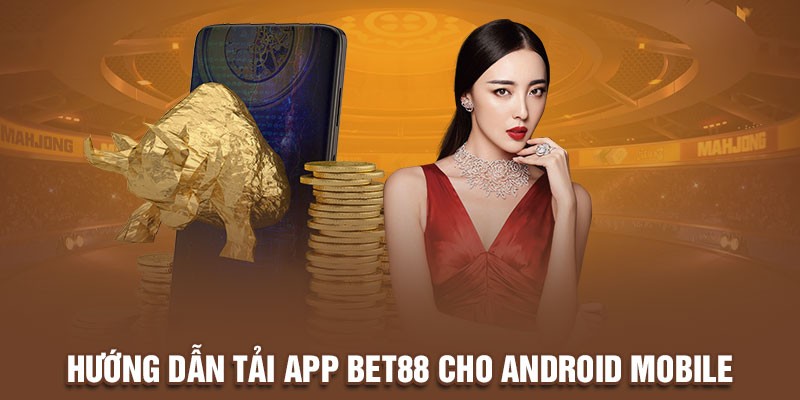 Hướng dẫn tải app Bet88 cho Android mobile