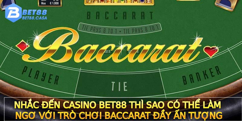 Nhắc đến Casino Bet88 thì sao có thể làm ngơ với trò chơi Baccarat đầy ấn tượng