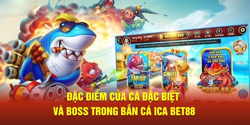 Đặc điểm của cá đặc biệt và boss trong bắn cá ICA BET88