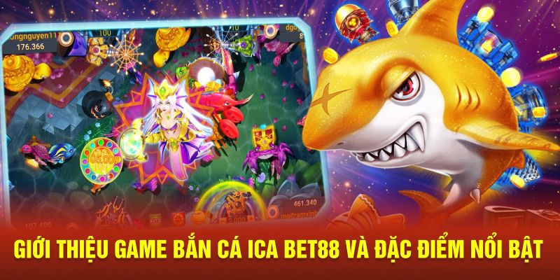 Giới thiệu game bắn cá ICA BET88 và đặc điểm nổi bật 