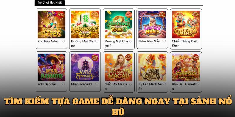 Tìm kiếm tựa game dễ dàng ngay tại sảnh nổ hũ