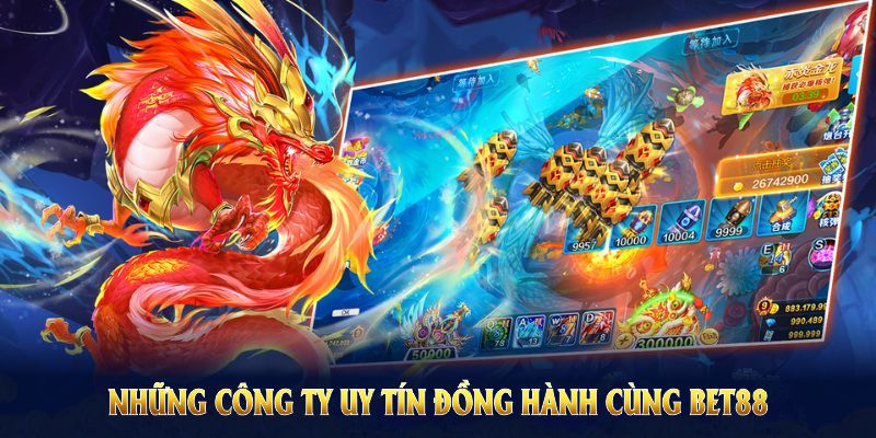 Những công ty tín đồng hành cùng Bắn cá Bet88 trong dòng game biển