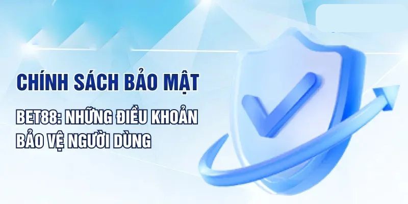 Tầm quan trọng bắt buộc khi có chính sách bảo mật Bet88