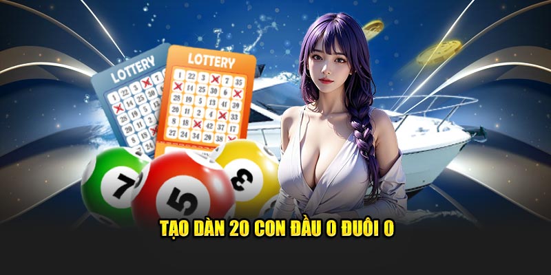 Tạo dàn 20 con đầu 0 đuôi 0