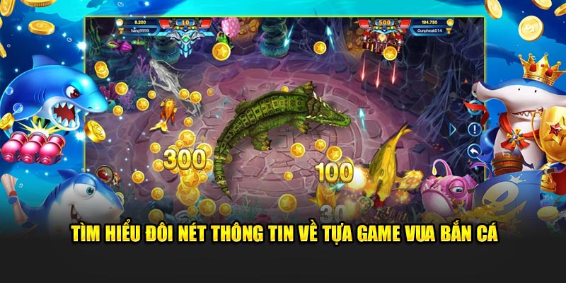 Tìm hiểu đôi nét thông tin về tựa game vua bắn cá