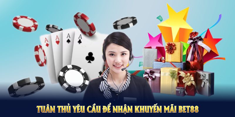 Tuân thủ yêu cầu để nhận Khuyến mãi Bet88 trong sự kiện hấp dẫn